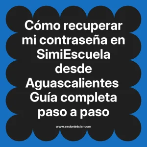 Cómo recuperar mi contraseña en SimiEscuela: Guía paso a paso desde Aguascalientes
