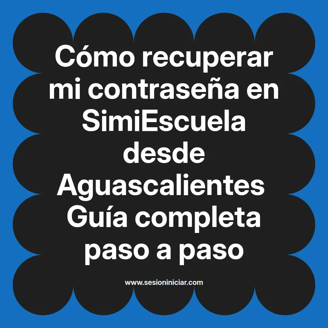Cómo recuperar mi contraseña en SimiEscuela: Guía paso a paso desde Aguascalientes