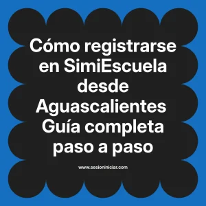 Cómo registrarse en SimiEscuela: Guía paso a paso desde Aguascalientes