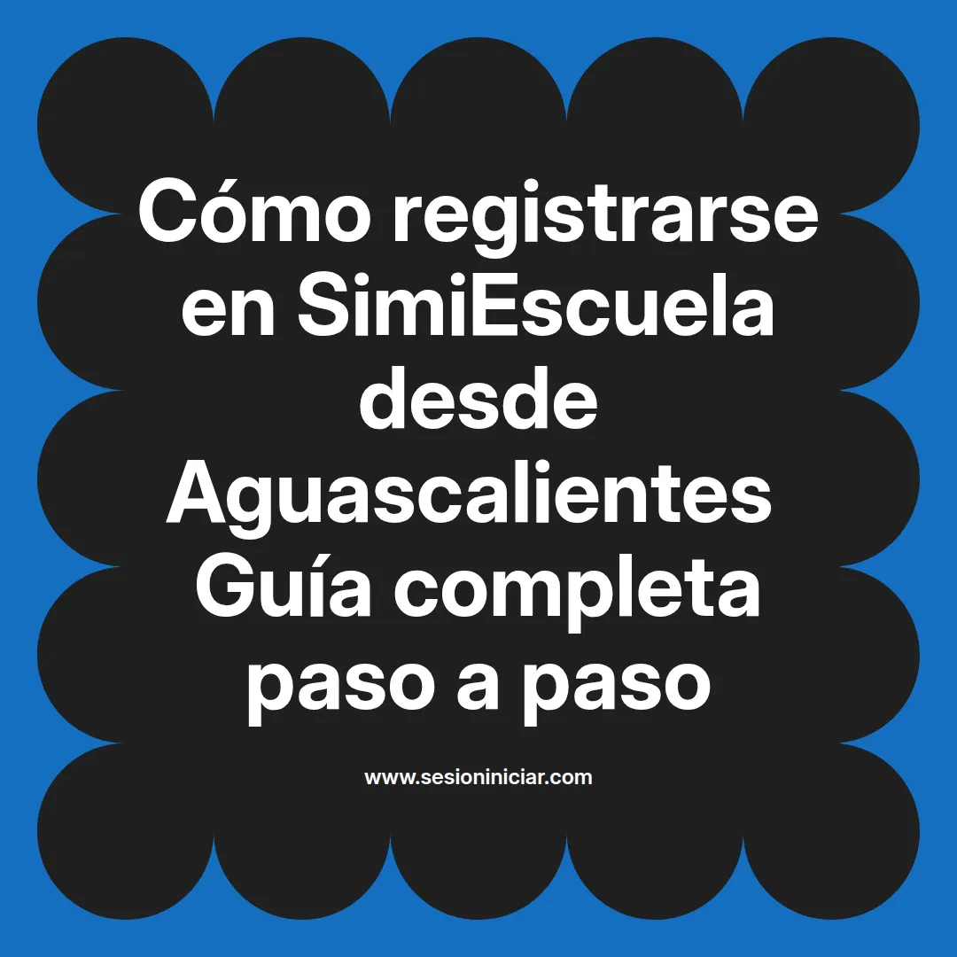 Cómo registrarse en SimiEscuela: Guía paso a paso desde Aguascalientes