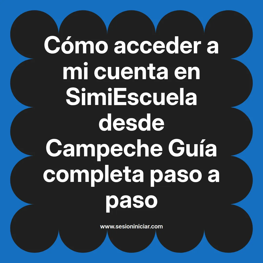 Cómo acceder a mi cuenta en SimiEscuela: Guía paso a paso desde Campeche