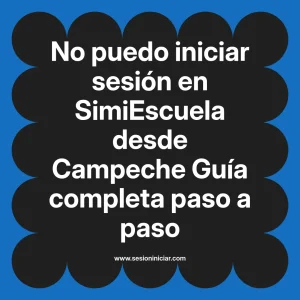 No puedo iniciar sesión en SimiEscuela: Guía paso a paso desde Campeche