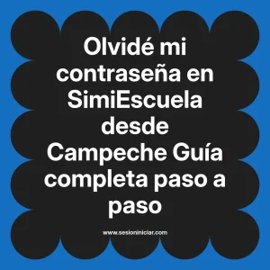 Olvidé mi contraseña en SimiEscuela: Guía paso a paso desde Campeche