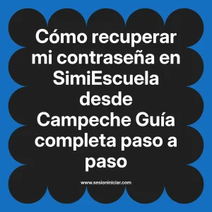 Cómo recuperar mi contraseña en SimiEscuela: Guía paso a paso desde Campeche