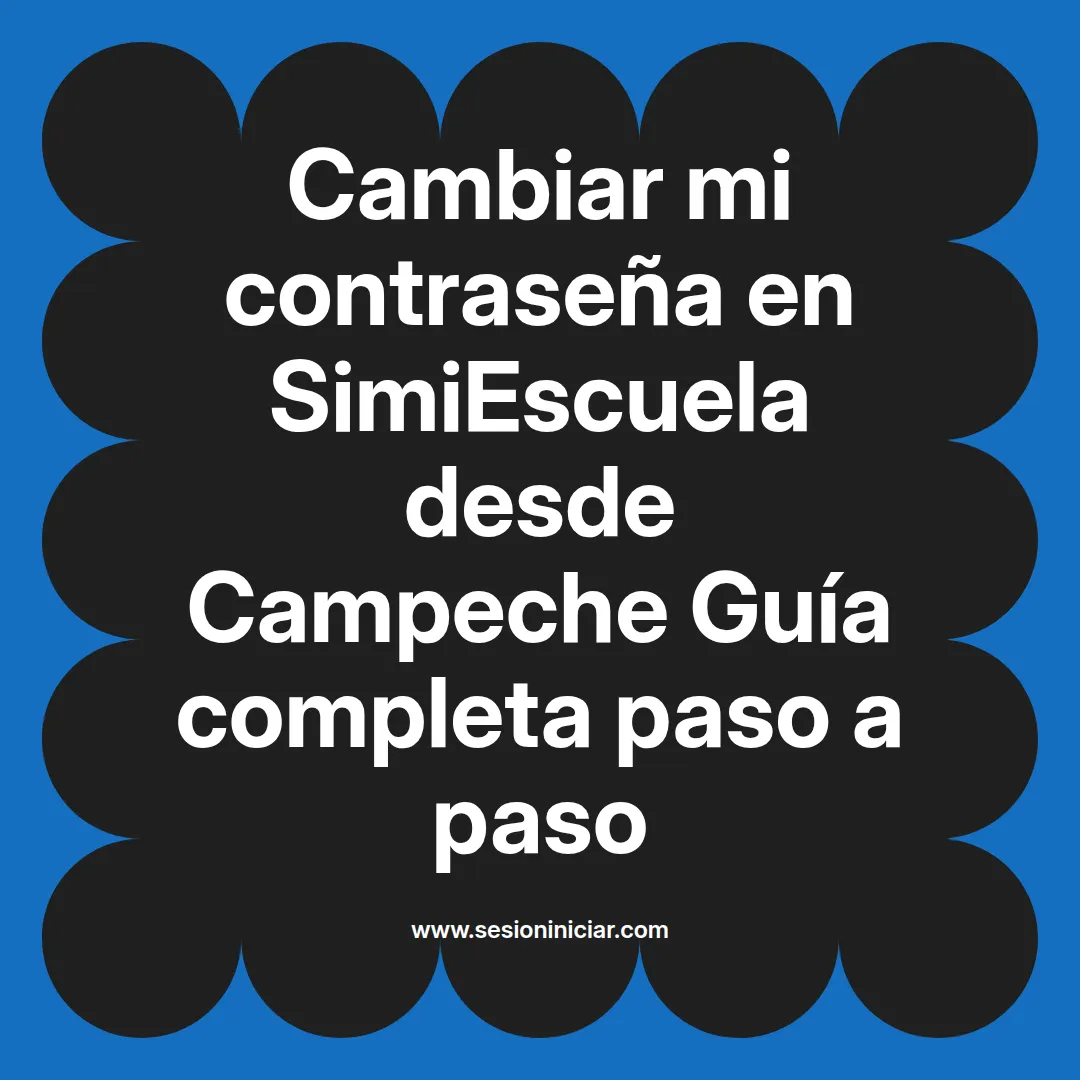 Cambiar mi contraseña en SimiEscuela: Guía paso a paso desde Campeche