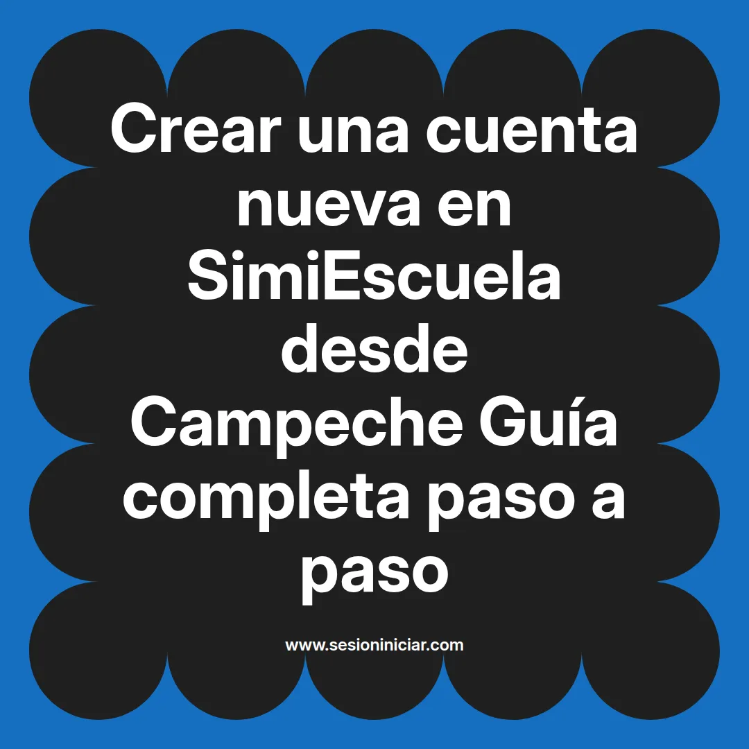 Crear una cuenta nueva en SimiEscuela: Guía paso a paso desde Campeche