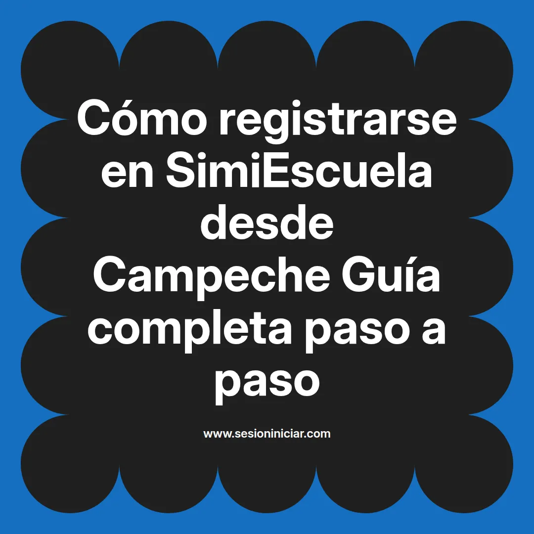 Cómo registrarse en SimiEscuela: Guía paso a paso desde Campeche