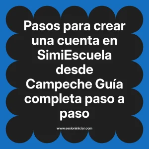 Pasos para crear una cuenta en SimiEscuela: Guía paso a paso desde Campeche