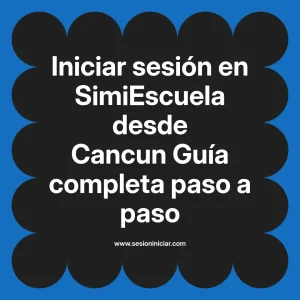 Iniciar sesión en SimiEscuela: Guía paso a paso desde Cancun