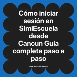 Cómo iniciar sesión en SimiEscuela: Guía paso a paso desde Cancun