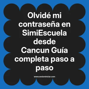 Olvidé mi contraseña en SimiEscuela: Guía paso a paso desde Cancun