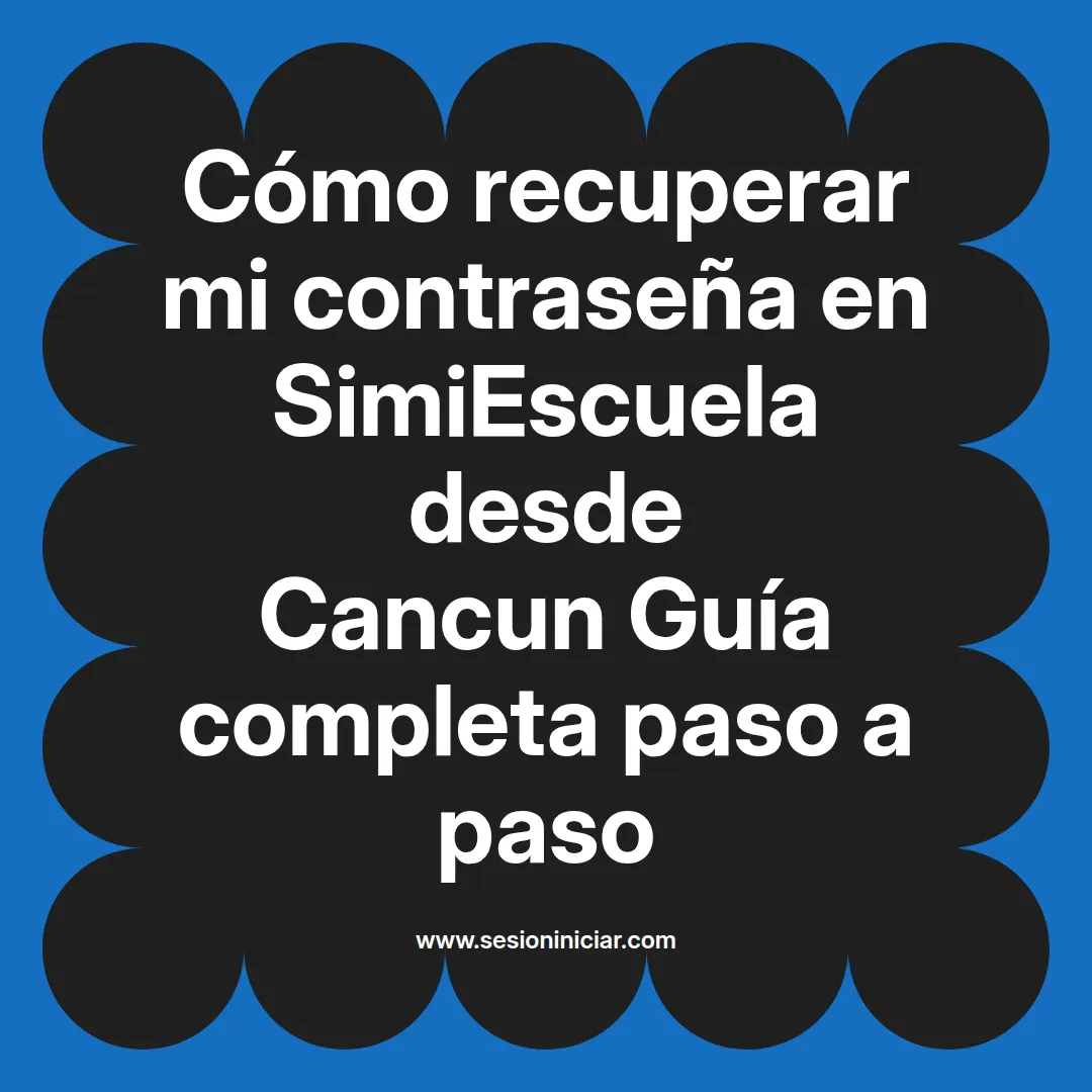 Cómo recuperar mi contraseña en SimiEscuela: Guía paso a paso desde Cancun