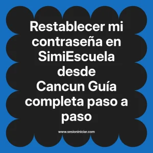 Restablecer mi contraseña en SimiEscuela: Guía paso a paso desde Cancun