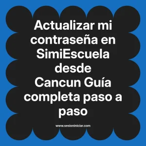 Actualizar mi contraseña en SimiEscuela: Guía paso a paso desde Cancun