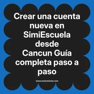 Crear una cuenta nueva en SimiEscuela: Guía paso a paso desde Cancun