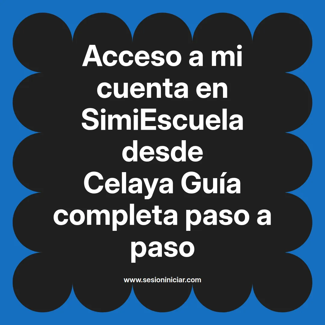 Acceso a mi cuenta en SimiEscuela: Guía paso a paso desde Celaya