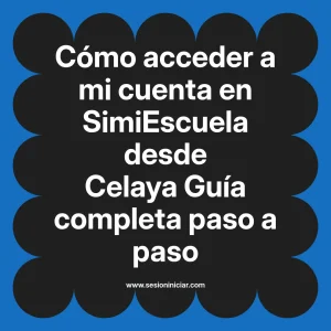 Cómo acceder a mi cuenta en SimiEscuela: Guía paso a paso desde Celaya