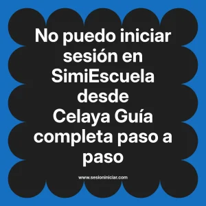 No puedo iniciar sesión en SimiEscuela: Guía paso a paso desde Celaya