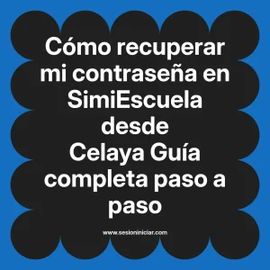 Cómo recuperar mi contraseña en SimiEscuela: Guía paso a paso desde Celaya