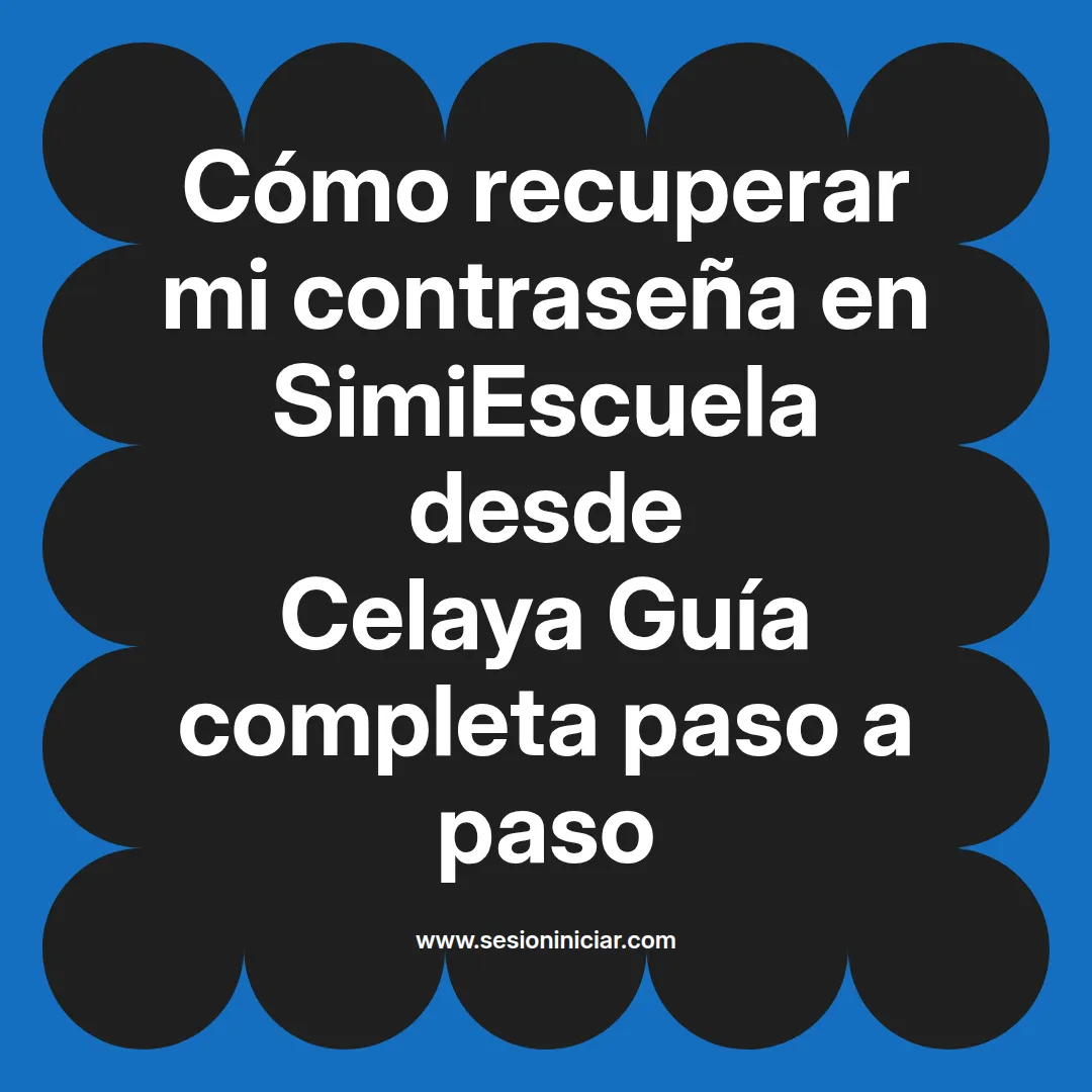 Cómo recuperar mi contraseña en SimiEscuela: Guía paso a paso desde Celaya
