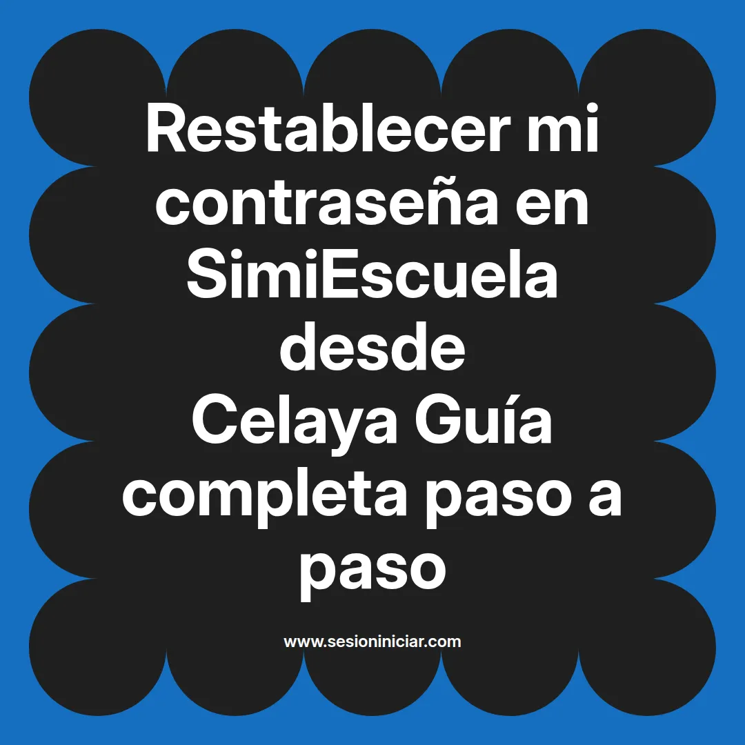Restablecer mi contraseña en SimiEscuela: Guía paso a paso desde Celaya