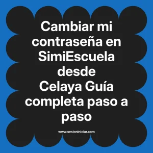 Cambiar mi contraseña en SimiEscuela: Guía paso a paso desde Celaya
