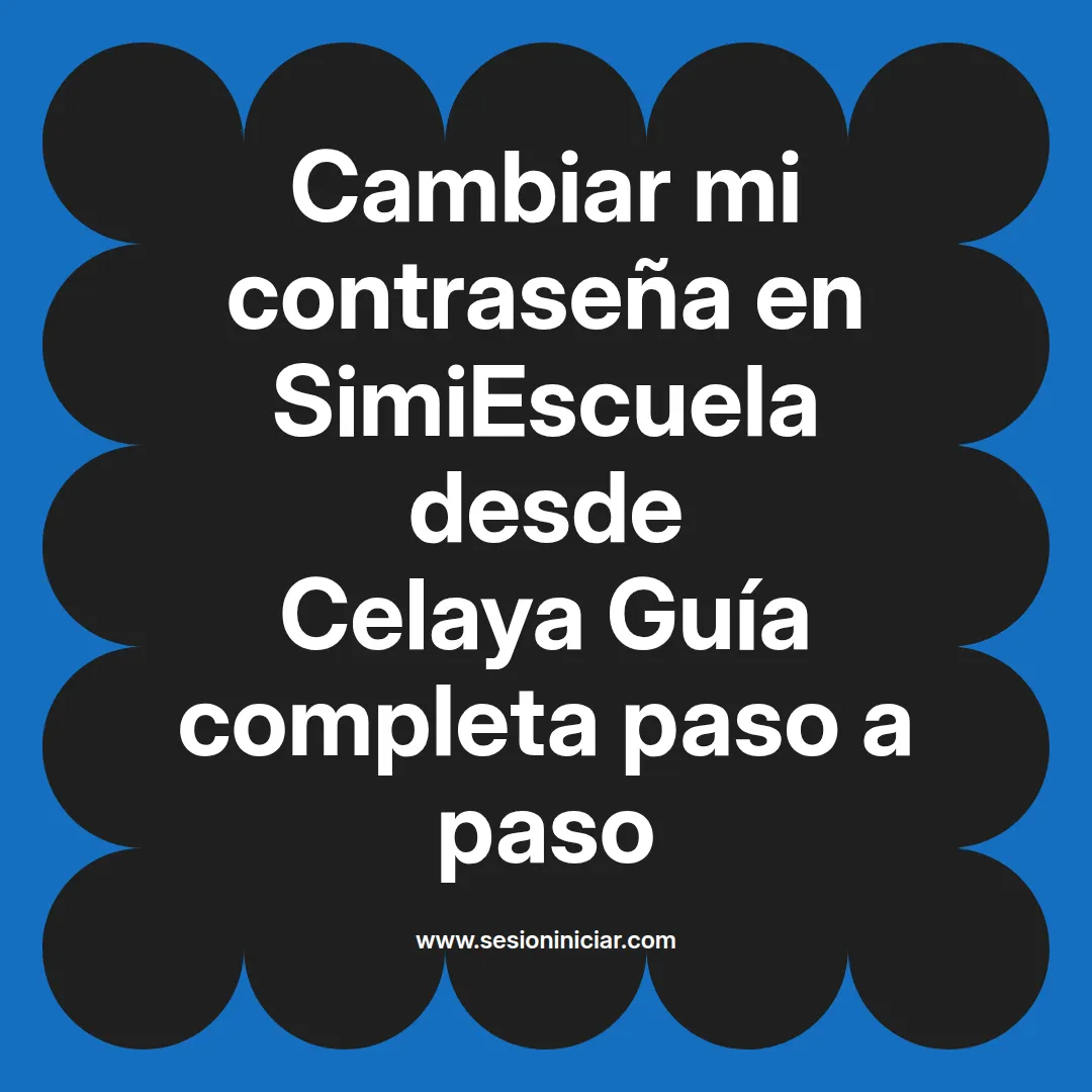 Cambiar mi contraseña en SimiEscuela: Guía paso a paso desde Celaya