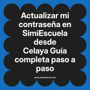 Actualizar mi contraseña en SimiEscuela: Guía paso a paso desde Celaya