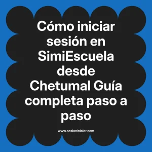 Cómo iniciar sesión en SimiEscuela: Guía paso a paso desde Chetumal