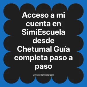 Acceso a mi cuenta en SimiEscuela: Guía paso a paso desde Chetumal