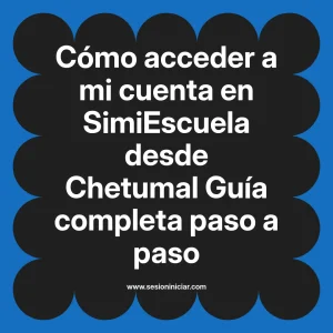 Cómo acceder a mi cuenta en SimiEscuela: Guía paso a paso desde Chetumal