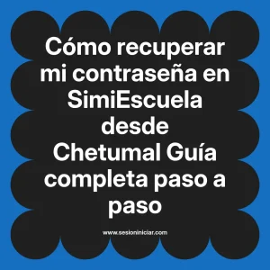 Cómo recuperar mi contraseña en SimiEscuela: Guía paso a paso desde Chetumal