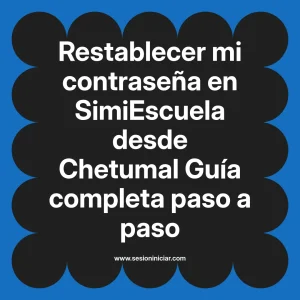 Restablecer mi contraseña en SimiEscuela: Guía paso a paso desde Chetumal