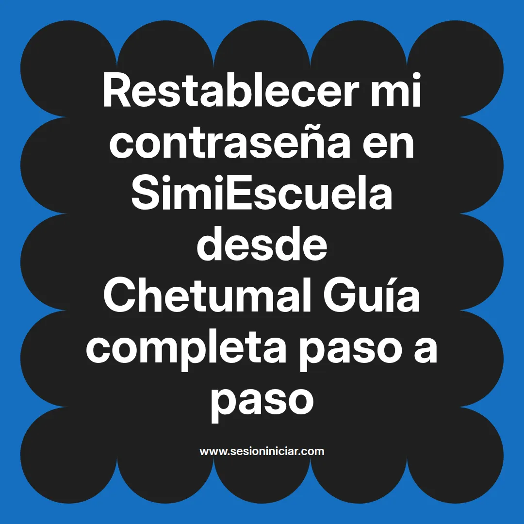 Restablecer mi contraseña en SimiEscuela: Guía paso a paso desde Chetumal