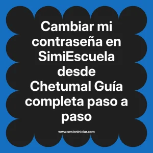 Cambiar mi contraseña en SimiEscuela: Guía paso a paso desde Chetumal