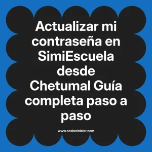 Actualizar mi contraseña en SimiEscuela: Guía paso a paso desde Chetumal