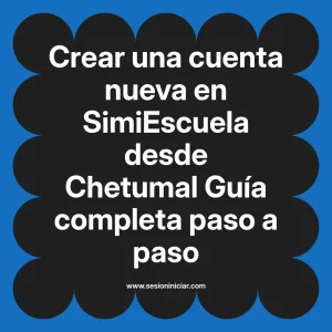 Crear una cuenta nueva en SimiEscuela: Guía paso a paso desde Chetumal
