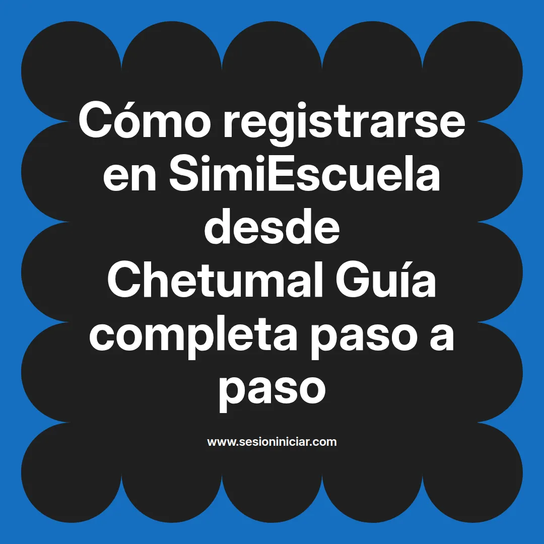 Cómo registrarse en SimiEscuela: Guía paso a paso desde Chetumal