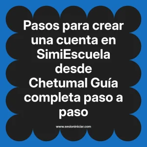 Pasos para crear una cuenta en SimiEscuela: Guía paso a paso desde Chetumal