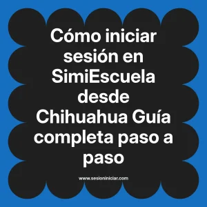 Cómo iniciar sesión en SimiEscuela: Guía paso a paso desde Chihuahua