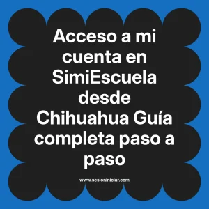 Acceso a mi cuenta en SimiEscuela: Guía paso a paso desde Chihuahua