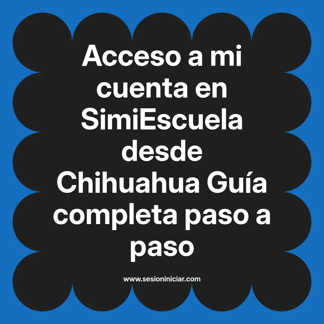 Acceso a mi cuenta en SimiEscuela: Guía paso a paso desde Chihuahua
