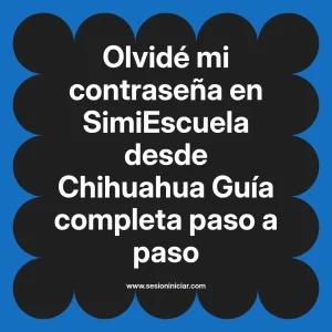 Olvidé mi contraseña en SimiEscuela: Guía paso a paso desde Chihuahua