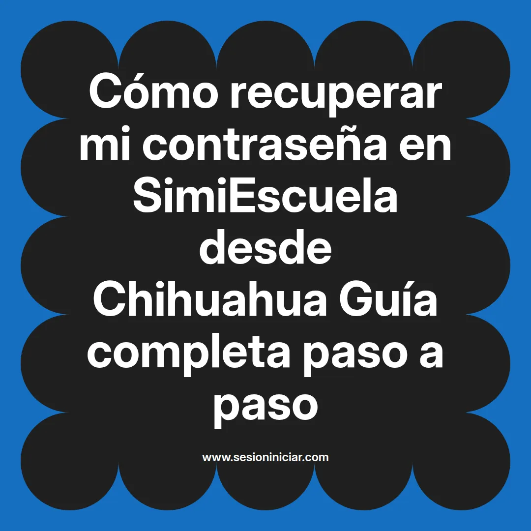 Cómo recuperar mi contraseña en SimiEscuela: Guía paso a paso desde Chihuahua