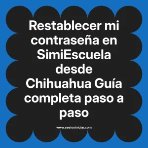 Restablecer mi contraseña en SimiEscuela: Guía paso a paso desde Chihuahua