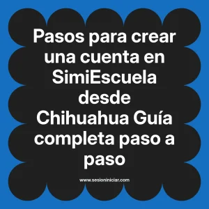 Pasos para crear una cuenta en SimiEscuela: Guía paso a paso desde Chihuahua