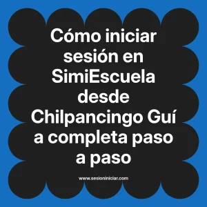 Cómo iniciar sesión en SimiEscuela: Guía paso a paso desde Chilpancingo