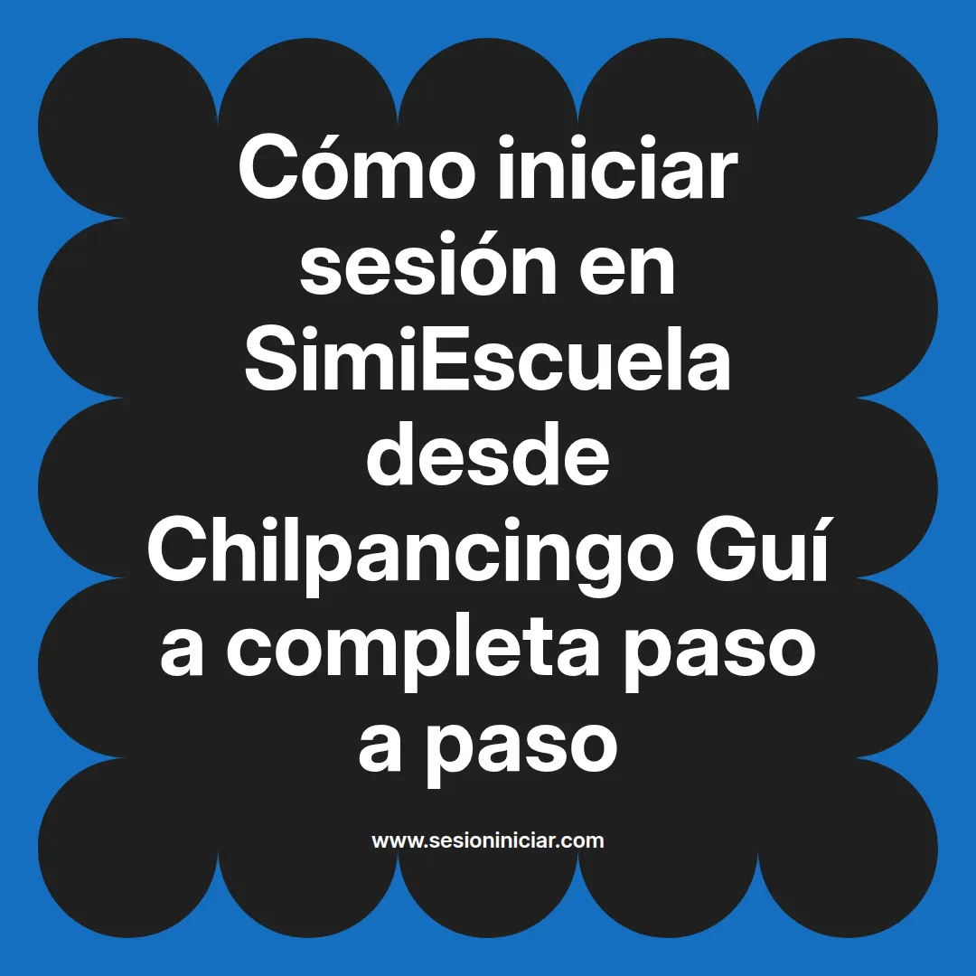 Cómo iniciar sesión en SimiEscuela: Guía paso a paso desde Chilpancingo