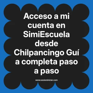 Acceso a mi cuenta en SimiEscuela: Guía paso a paso desde Chilpancingo