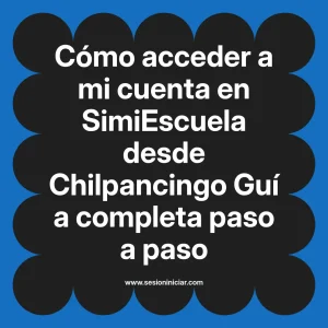 Cómo acceder a mi cuenta en SimiEscuela: Guía paso a paso desde Chilpancingo